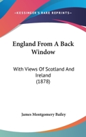 England From A Back-window: With Views Of Scotland And Ireland 1241110387 Book Cover