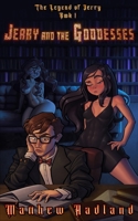 Jerry and the Goddesses: The Legend of Jerry: Book 1 B0CQJWDJFC Book Cover