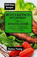 MEDITERRANEAN DIET COOKBOOK FOR DIABETIC SENIORS: An Easy & Tasty 20 Friendly Food Recipes For Older People To Control Diabetes B0CP24CB4L Book Cover