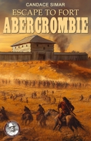 ESCAPE TO FORT ABERCROMBIE 3964034967 Book Cover