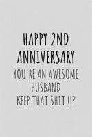 Happy 2nd Anniversary You're An Awesome Husband Keep That Shit Up: Funny Sarcastic Cotton Anniversary Journal Composition Notebook For Him (6" x 9") 120 Blank Lined Pages 1692867385 Book Cover