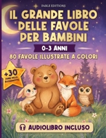 IL GRANDE LIBRO DELLE FAVOLE PER BAMBINI (0-3 anni): Audiolibro Incluso | 80 Favole Illustrate + 30 Storie della Buonanotte | Il Compagno Serale che ... (I Grandi Libri del Bosco) (Italian Edition) B0GPQ77W1M Book Cover
