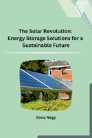 The Solar Revolution: Energy Storage Solutions for a Sustainable Future B0CPT8NJZ5 Book Cover