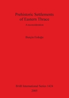 Prehistoric Settlements of Eastern Thrace: A reconsideration 1841718637 Book Cover