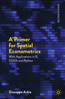 A Primer for Spatial Econometrics: With applications in R and STATA and Python (Palgrave Texts in Econometrics) 3031571819 Book Cover