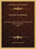 Essai Sur Les Dolmens: Accompagne D'Une Carte, De Planches Et De Dessins Sur Bois (1865) 1120424127 Book Cover