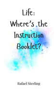 Life: Where's the Instruction Booklet? 1805662317 Book Cover