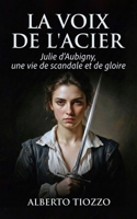 La Voix de l'acier: Julie d'Aubigny, une vie de scandale et de gloire (French Edition) B0GLGLY5K6 Book Cover