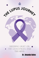 The Lupus Journey: Shedding Light on the Challenges and Triumphs B0CTV29MVD Book Cover