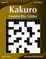 Kakuro Gemischte Gitter - Band 6 - 270 Rätsel 1508965676 Book Cover
