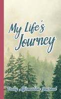 My Life's Journey - Daily Affirmation Journal: A Prompted Diary about Relationships, Happiness and How to Live a Soulful Life. 1958526096 Book Cover