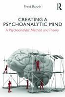 Creating a Psychoanalytic Mind: A psychoanalytic method and theory 0415629055 Book Cover