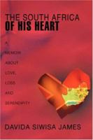 The South Africa of His Heart: A Memoir about Love, Loss and Serendipity: A Work of Creative Nonfiction 0595453848 Book Cover