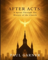 After Acts: A Sprint Through the History of the Church 1966448287 Book Cover