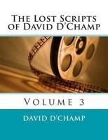 The Lost Scripts of David D'Champ: Volume 3 1493774255 Book Cover