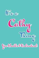 It's a Cathy Thing You Wouldn't Understand: Blank Lined 6x9 Name Monogram Emblem Journal/Notebooks as Birthday, Anniversary, Christmas, Thanksgiving or any occasion Gifts For Girls and Women 1792180861 Book Cover