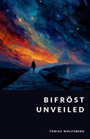 Bifro¨st Unveiled: The Rainbow Bridge Between Worlds (The Northern Legends Series) B0FPGLMHX4 Book Cover