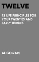 Twelve: 12 Life Principles For Your Twenties And Early Thirties B0C5G9L672 Book Cover