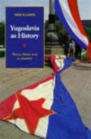 Yugoslavia as History: Twice there was a Country 0521467055 Book Cover