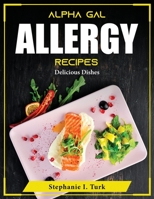 Alpha Gal Allergy Recipes: Delicious Dishes 1804375101 Book Cover