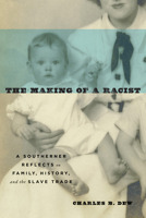 The Making of a Racist: A Southerner Reflects on Family, History, and the Slave Trade 0813938872 Book Cover