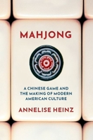 Mahjong: A Chinese Game and the Making of Modern American Culture B0DWZ5FNN2 Book Cover