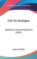 L'Ile De Sardaigne: Dialecte Et Chants Populaires (1865) 1166759849 Book Cover