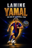 Lamine Yamal: The Rise of a Football Star: A Soccer Book for Kids, Activity Book, and Guide to Working Hard and Dreaming Big 1948652862 Book Cover