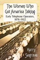 The "Hello Girls": Telephone Operators in America, 1878-1922 147666904X Book Cover