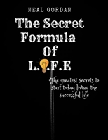 The Secret Formula Of LIFE: The greatest secret to start today loving the successful life B0BSWTQ29B Book Cover