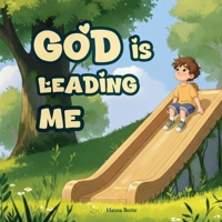 God Is Leading Me: An Inspirational Christian Children's Book on God's Love and Guidance (Lead By God) B0GHX6D2M5 Book Cover
