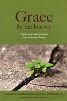 Grace for the Journey: Practices and Possibilities for In-between Times 1566994209 Book Cover