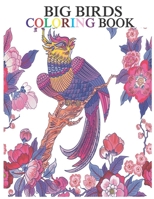 Big Birds Coloring Book: An Adult Coloring Book with 35 Relaxing Images of Peacocks, Hummingbirds, Parrots, Flamingos, Robins, Eagles, Owls, and More! B08P12N7JG Book Cover
