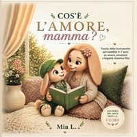 Cos'è l'amore, mamma?: Favola della buonanotte per bambini 3–7 anni su amore, emozioni e legame mamma-figlio | Serie Storie di Olly Vol. 1 (Italian Edition) B0H1BSF1Q4 Book Cover