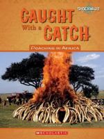 Caught With a Catch: Poaching in Africa (Shockwave: Economics and Geography) 053117798X Book Cover