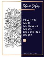 PLANTS AND ANIMALS ADULT COLORING BOOK (Book 9): Plants and Animals Coloring Book for Adults - 40+ Premium Coloring Patterns (Life in Color Series) 1077629338 Book Cover