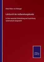 Lehrburch der Aufbereitungskunde: In ihrer neuesten Entwicklung und Ausbildung systematisch dargestellt 3752528249 Book Cover