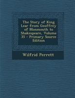 The Story of King Lear From Geoffrey of Monmouth to Shakespeare; Volume 35 1018066144 Book Cover