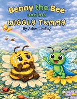 Benny the Bee and his Wiggly Tummy (Tiny Creatures, Big Lessons) B0GK5SPLFK Book Cover