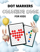 Dot Markers Coloring Book for Kids: Teach Your Child Self-Control with Fine Motor Skills Workbook. Dot Markers Activity Pages, Dot Markers Activity Bo B0915H36CS Book Cover
