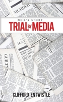 Neil's Story: Trial by Media 152890057X Book Cover