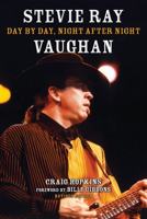 Stevie Ray Vaughan: Day by Day, Night After Night 1493065238 Book Cover