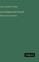 Les comiques sans le savoir: Album de 60 caricatures (French Edition) 3563016909 Book Cover