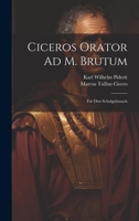 Ciceros Orator Ad M. Brutum: Für Den Schulgebrauch 1022824058 Book Cover