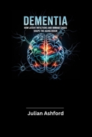 Dementia: How Latent Infections and Immune Chaos Shape the Aging Brain B0F6JR2XLK Book Cover