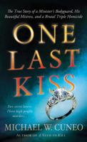 One Last Kiss: The True Story of a Minister's Bodyguard, His Beautiful Mistress, and a Brutal Triple Homicide 031253972X Book Cover