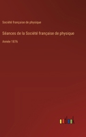 Séances de la Société française de physique: Année 1876 3385032334 Book Cover