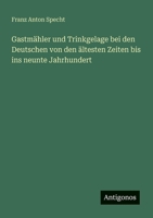 Gastmähler und Trinkgelage bei den Deutschen von den ältesten Zeiten bis ins neunte Jahrhundert 3566022160 Book Cover