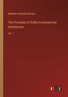 The Principles of Gothic Ecclesiastical Architecture: Vol. 1 3385407079 Book Cover