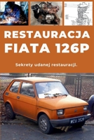 Restauracja Fiata 126p: Naprawa. Zapewnienie niezawodności. Konserwacja. Jazda. B0H8Y6HYGP Book Cover
